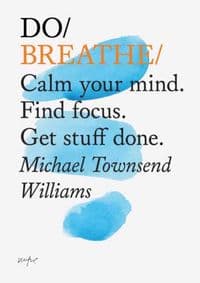 Do Breathe : Calm Your Mind. Find Focus. Get Stuff Done - Michael Townsend Williams, The Do Book Co 1