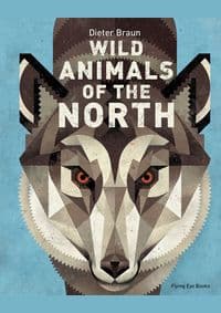 Wild Animals of the North - Dieter Braun, Flying Eye Books 1