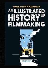 An Illustrated History of Filmmaking - Adam Allsuch Boardman, Nobrow Ltd 1