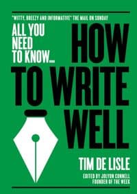 How to Write Well - Tim De Lisle, Nick Newman, Connell Publishing 1