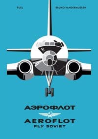 AEROFLOT – Fly Soviet - Bruno Vandermueren, FUEL Publishing