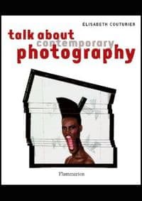 Talking about Contemporary Photography - Elisabeth Couturier, Flammarion 1