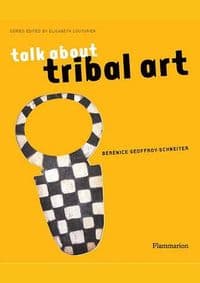 Talk About Tribal Art - Bérénice Geoffroy-Schneiter, Elisabeth Couturier, Flammarion