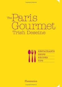 The Paris Gourmet - Trish Deseine, Christian Sarramon, Flammarion 1