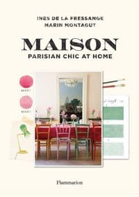 Maison: Parisian Chic at Home - Ines de la Fressange, Marin Montagut, Flammarion 1