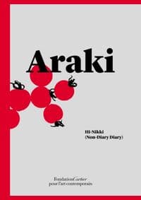 Nobuyoshi Araki: Hi-Nikki (Non-Diary Diary) - Nobuyoshi Araki, Fondation Cartier pour l'art contemporain