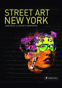 Street Art New York: 2000-2010 - Jaime Rojo, Steven P. Harrington, Prestel 1