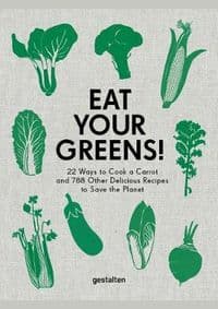 Eat Your Greens! : 22 Ways to Cook a Carrot and 788 Other Delicious Recipes to Save the Planet - autor neuvedený 1