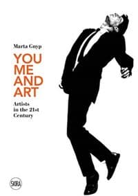 You, Me and Art: Artists in the 21st Century - Marta Gnyp, Skira