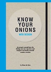 Know Your Onions Web Design : Jet Propel Yourself into the Driving Seat of a Top-Class Web Designer and Hurtle Towards Creative Stardom - Drew de Soto, Bis Publishers 1