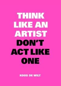 Think Like an Artist, Dont Act Like One - Koos de Wilt, Bis Publishers 1