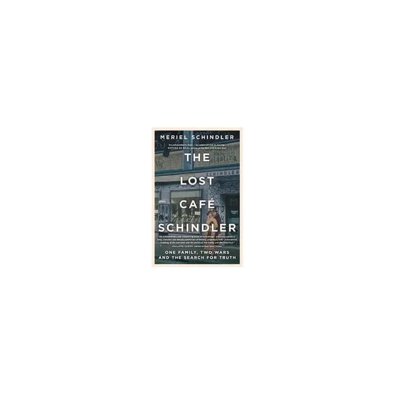 The Lost Café Schindler: One Family, Two Wars, and the Search for Truth - Schindler Meriel