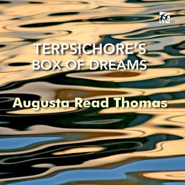 CD Grossman Ensemble - AUGUSTA READ THOMAS: TERPSICHORE'S BOX OF DREAMS