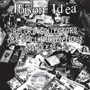 CD Poison Idea - RECORD COLLECTORS ARE STILL PRETENTIOUS ASSHOLES