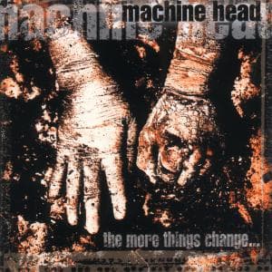 CD Machine Head - MORE THINGS CHANGE...