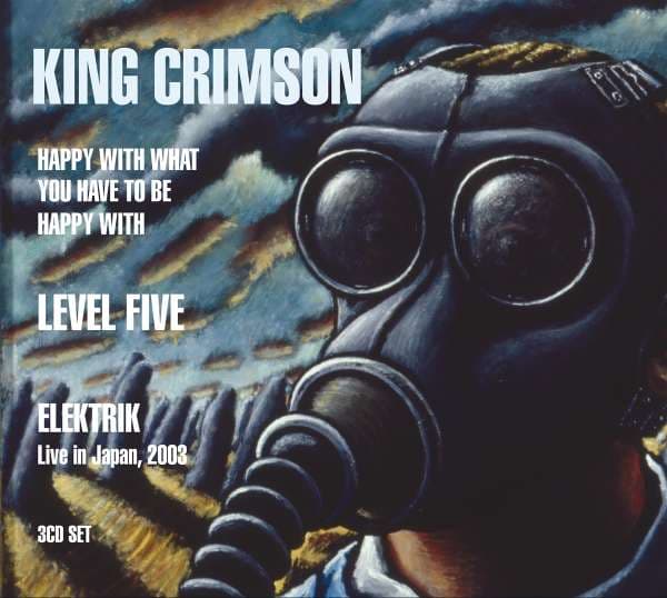 CD King Crimson - KING CRIMSON - HAPPY WITH WHAT YOU HAVE TO BE HAPPY WITH / LEVEL FIVE / ELEKTRIK