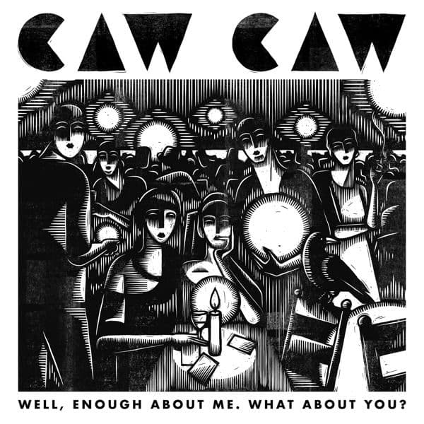 CD Caw! Caw! - WELL, ENOUGH ABOUT ME. WHAT ABOUT YOU?