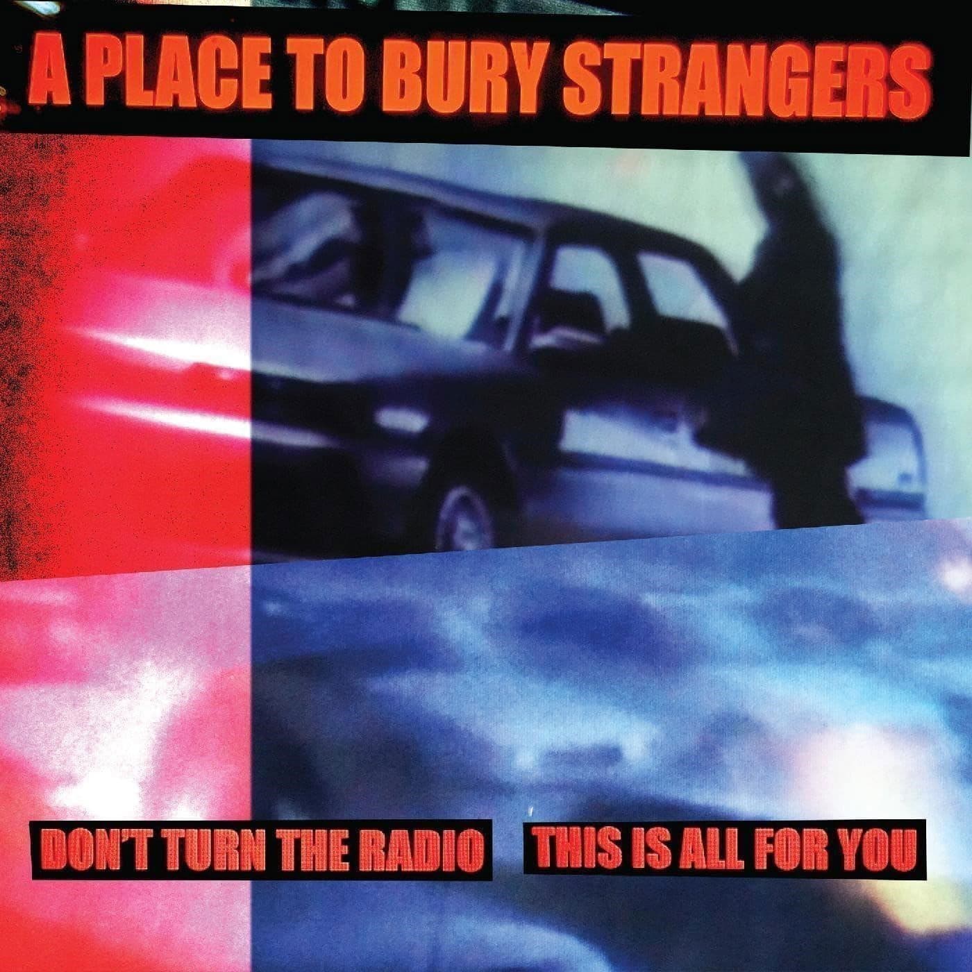 Vinyl A Place to Bury Strangers - 7-DON'T TURN THE RADIO/THIS IS ALL FOR YOU