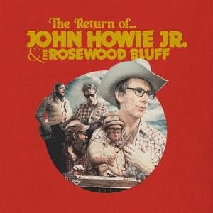 CD John Howie Jr. & The Rosewood Bluff - THE RETURN OF
