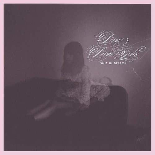 CD Dum Dum Girls - ONLY IN DREAMS