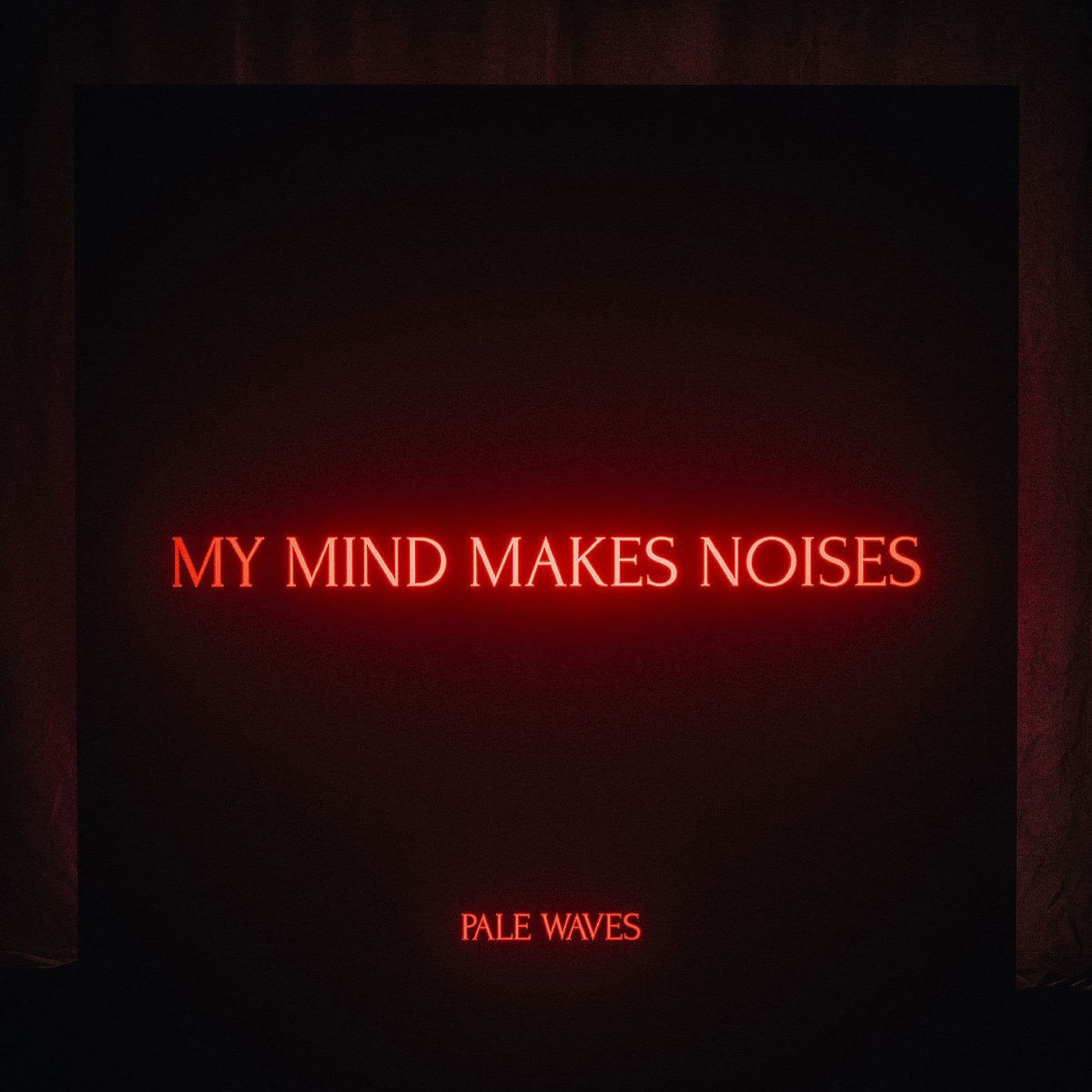 Vinyl Pale Waves - MY MIND MAKES NOISES