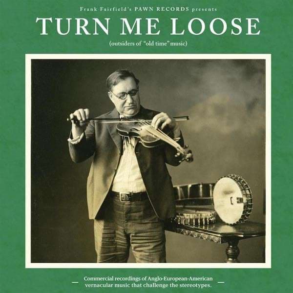 Vinyl Various Artists - TURN ME LOOSE: OUTSIDERS OF "OLD TIME" MUSIC