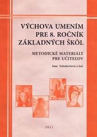 Výchova umením pre 8.ročník základných škôl-metodické materialy pre učiteľov - Schubertová , kolektív Jana
