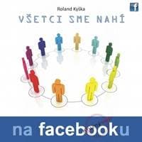 Všetci sme nahí na facebooku - Kyška Roland