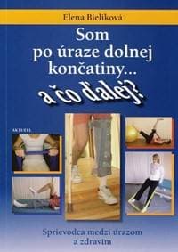 Som po úraze dolnej končatiny ... a čo ďalej? - Bieliková Elena