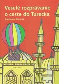 Veselé rozprávanie o ceste do Turecka - Horecký Konštantín