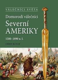 Domorodí válečníci Severní Ameriky - McNab Chris