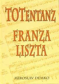TOTentanz Franza Liszta alebo Tanec Slovákov - Demko Miroslav