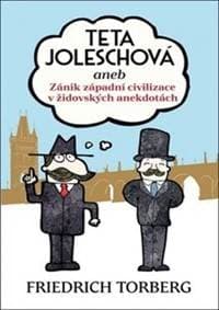 Teta Joleschová aneb Zánik západní civilizace v židovských anekdotách - Torberg Friedrich