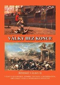 Války bez konce - Římské války II (Války s Jugurthou, Timbry, Teutony a Mithridatem, Občanská válka a Spartakovo povstání) - Kovařík Jiří