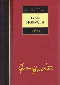 Ivan Horváth - Prózy - Horváth Ivan