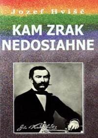 Kam zrak nedosiahne - Hvišč Jozef S.
