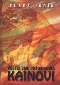 Všetci sme potomkovia Kainovi - Jurík Ľuboš
