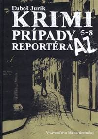 Krimi prípady reportéra AZ 5 – 8 - Jurík Ľuboš
