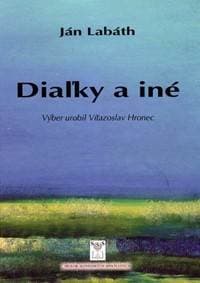 Diaľky a iné - Labáth Ján