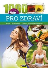 1000 tipů pro zdraví - Výživa * Léčivá příroda * Pohyb * Harmonická životospráva - autor neuvedený
