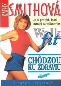 Kathy Smithová Chôdzou ku zdraviu Walk fit - Susanna Levinová