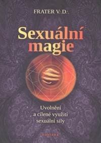 Sexuální magie - Uvolnění a cílené využití sexuální sily - autor neuvedený