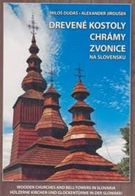 Drevené kostoly chrámy zvonice na Slovensku - Miloš Dudáš, Alexander Jiroušek
