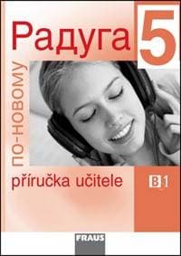 Raduga po-novomu 5 Příručka učitele - Stanislav Jelínek, Ljubov Fjodorovna Alexejeva, Radka Hříbková