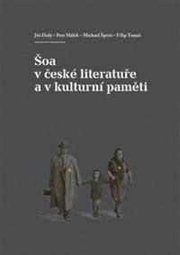 Šoa v české literatuře a v kulturní paměti - Petr Málek, Michael Špirit, Filip Tomáš