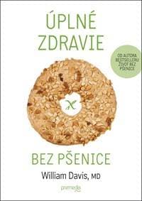 Úplné zdravie bez pšenice - William Davis