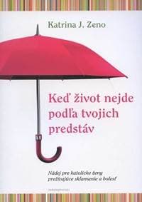 Keď život nejde podľa tvojich predstáv - Katrina J. Zeno