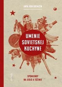 Umenie sovietskej kuchyne - Anya von Bremzen