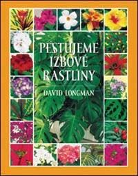 Pestujeme izbové rastliny 1. - David Longman