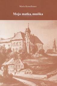 Moja matka, mníška - Maria Kesselbauer